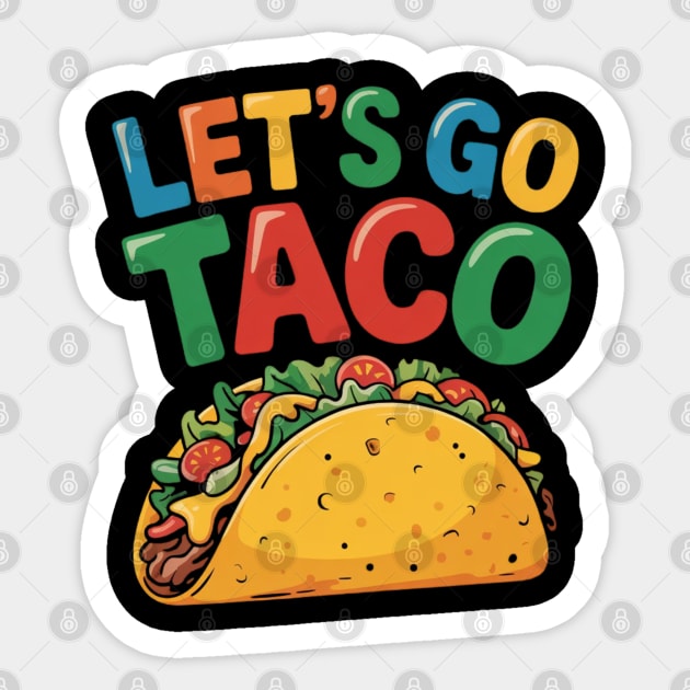 Lets-go-taco Sticker by Creatifly Graphic Tees